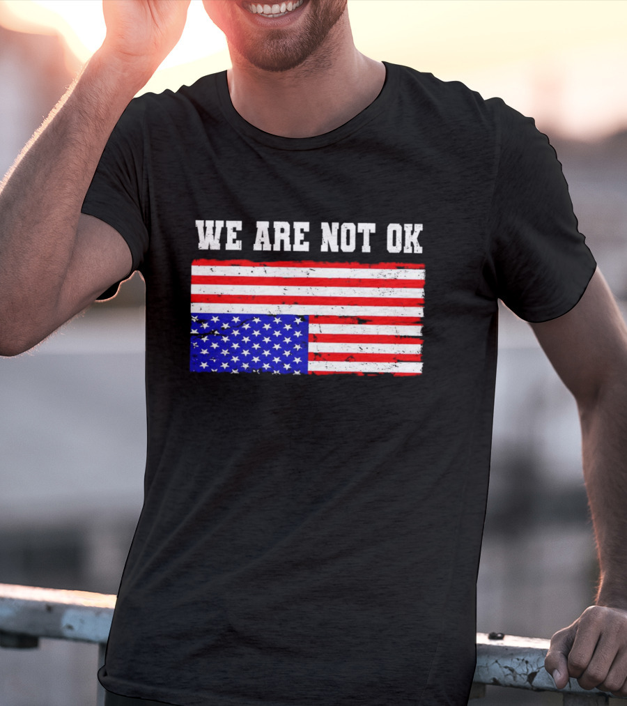 We Are Not OK Inverted American Flag T-Shirt