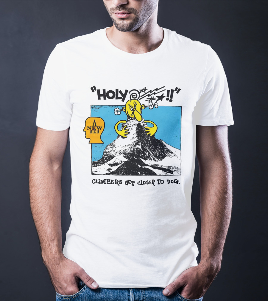 Holy A New High Climbers Get Closer To Dog T-Shirt