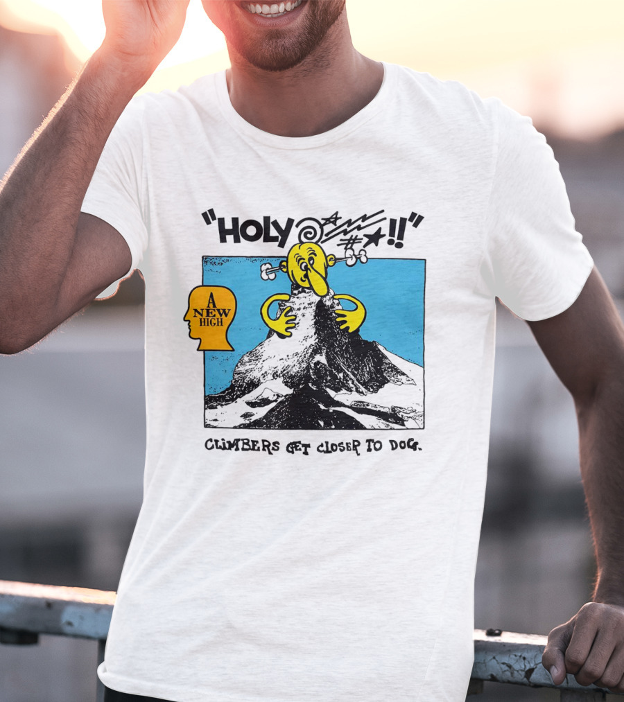 Holy A New High Climbers Get Closer To Dog T-Shirt