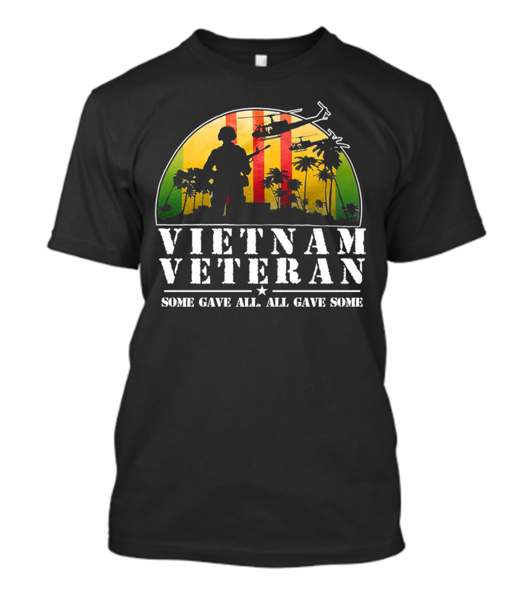 Vietnam Veteran Some Gave All All Gave Some Helicopter Soldier Silhouette Tropical Scene T-Shirt