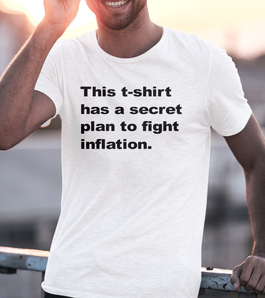 This T-Shirt Has A Secret Plan To Fight Inflation T-Shirt