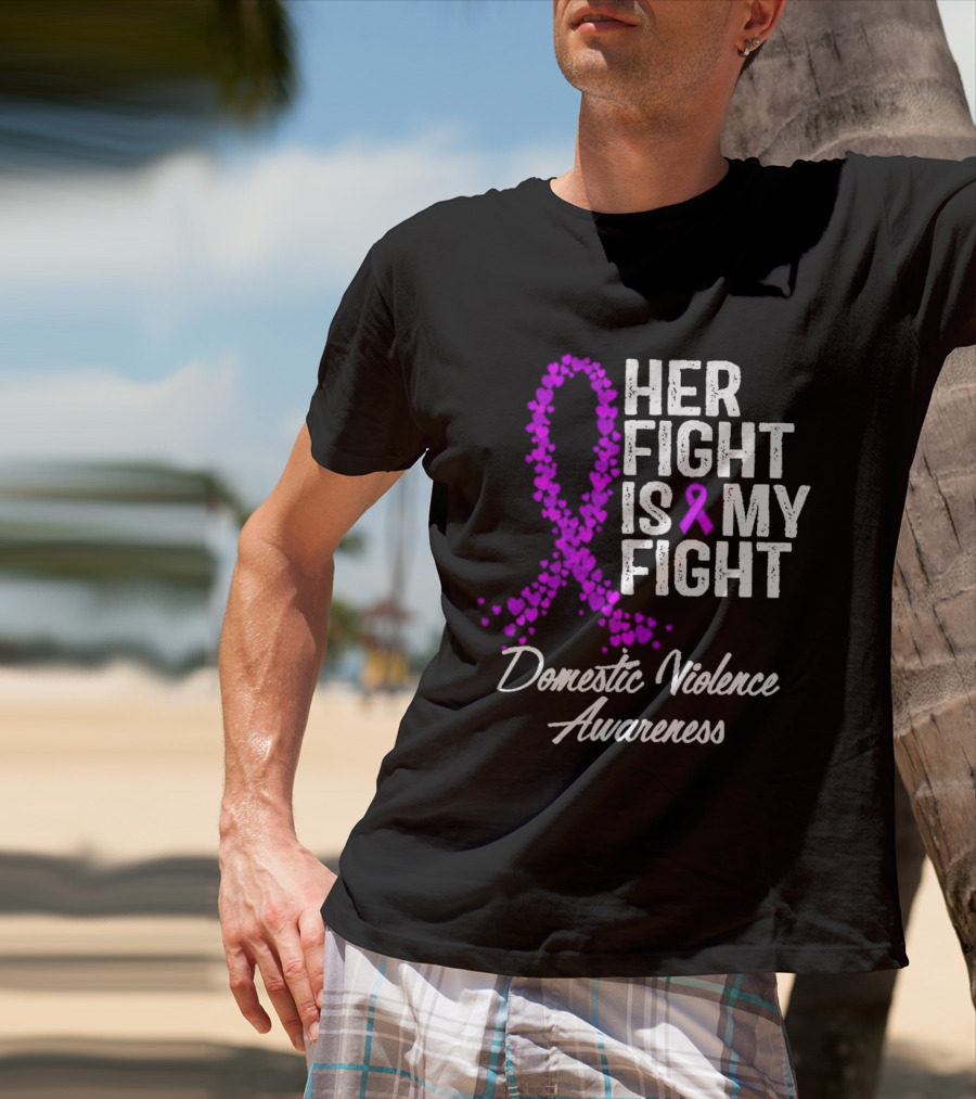 Her Fight Is My Fight Domestic Violence Awareness T-Shirt