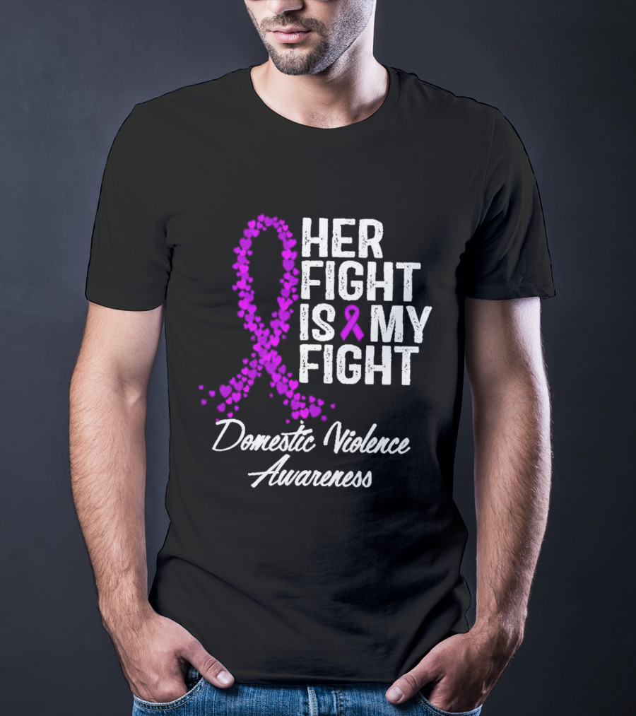 Her Fight Is My Fight Domestic Violence Awareness T-Shirt