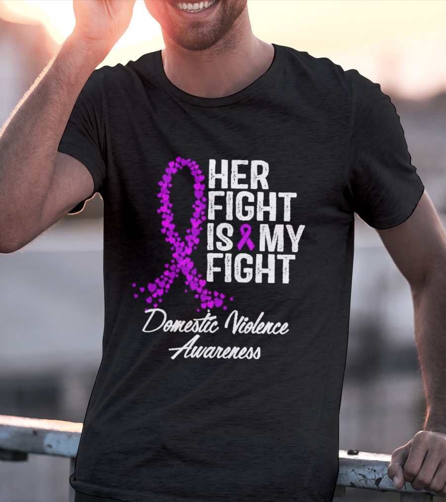 Her Fight Is My Fight Domestic Violence Awareness T-Shirt