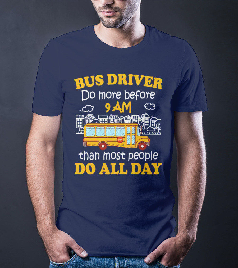 Bus Driver 9 AM Do All Day T-Shirt