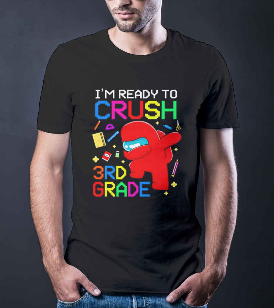 I’m Ready To Crush 3rd Grade Among Us Style With School Supplies T-Shirt