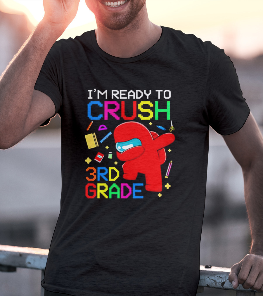 I’m Ready To Crush 3rd Grade Among Us Style With School Supplies T-Shirt