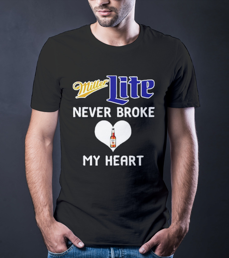 Miller Lite Never Broke My Heart Beer Bottle In Heart T-Shirt