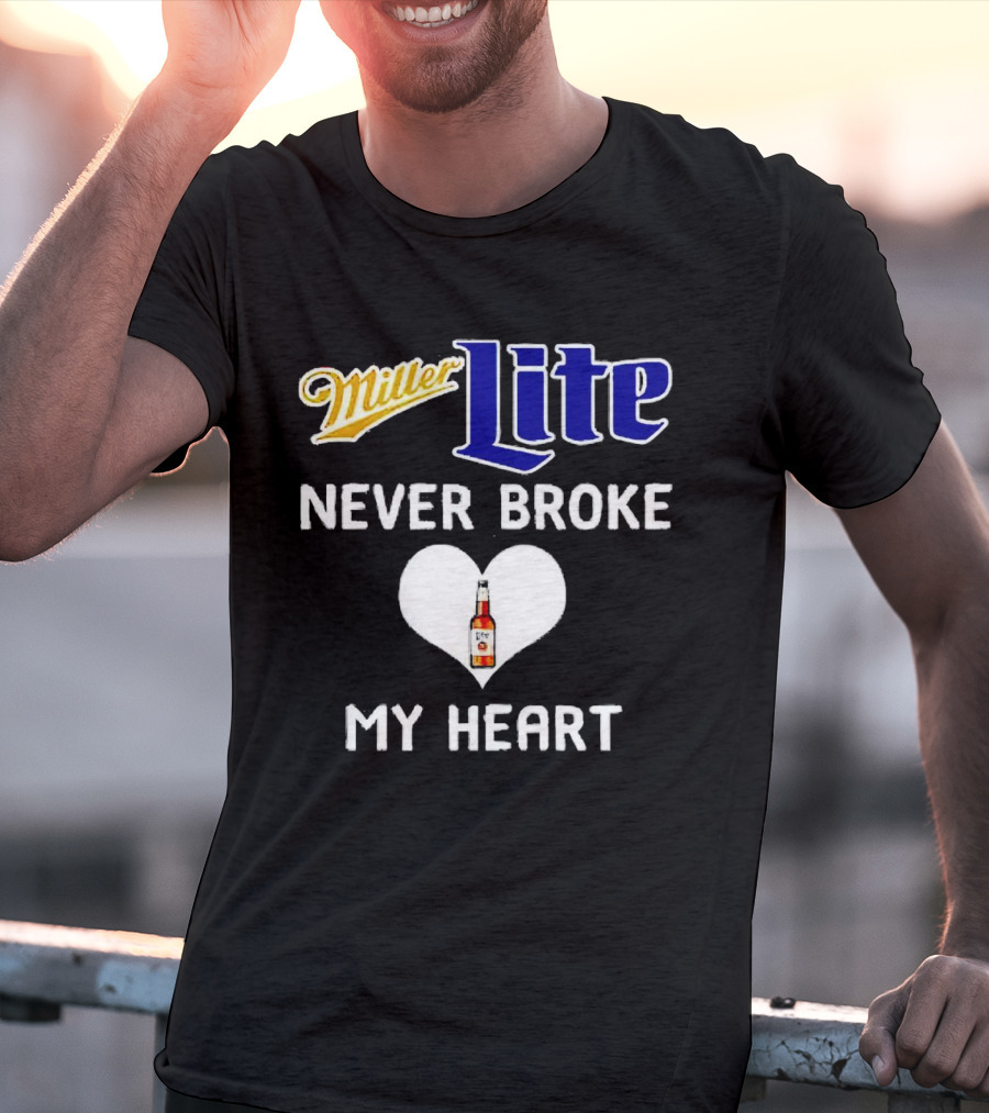 Miller Lite Never Broke My Heart Beer Bottle In Heart T-Shirt
