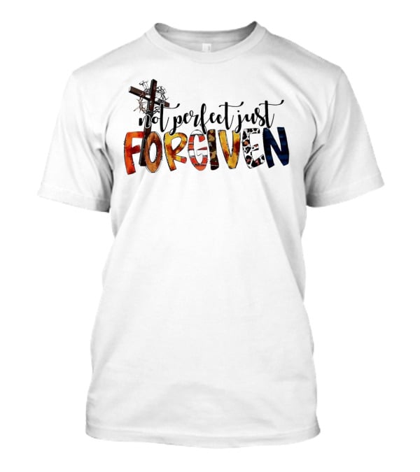 Jesus Not Perfect Just Forgiven Cross And Crown Of Thorns T-Shirt