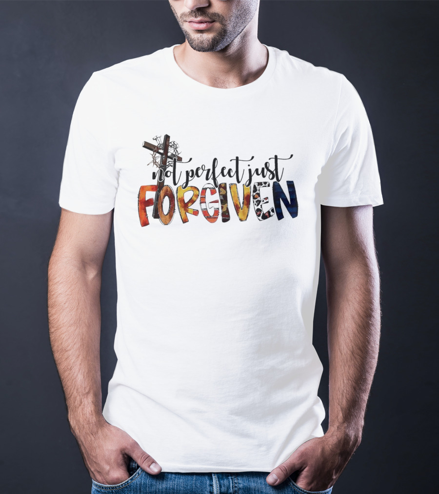 Jesus Not Perfect Just Forgiven Cross And Crown Of Thorns T-Shirt