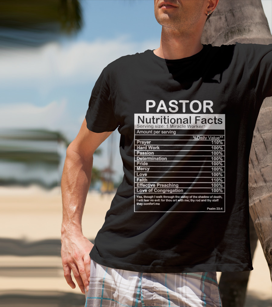 Pastor Nutritional Facts Prayer Hard Work Passion Determination Pride Mercy Love Faith Preaching Congregation Psalm 23:4 T-Shirt