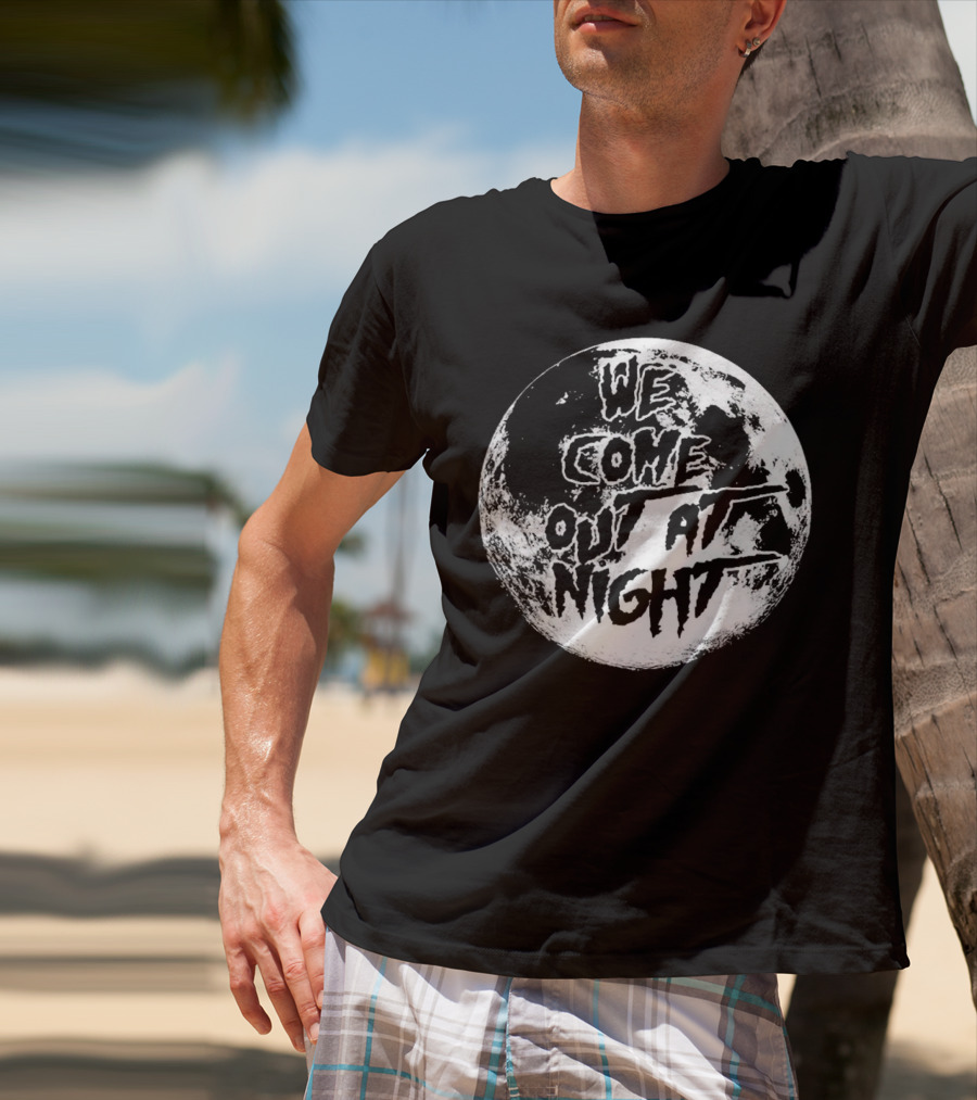 We Come Out At Night Moon T-Shirt