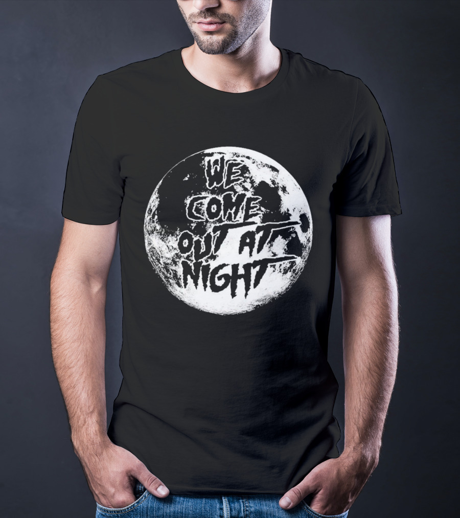 We Come Out At Night Moon T-Shirt