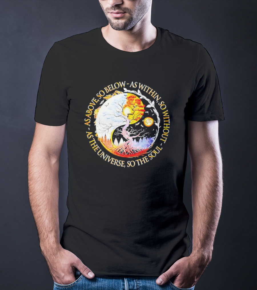 As Above So Below As Within So Without As The Universe So The Soul Yin Yang Tree Cosmic Harmony T-Shirt