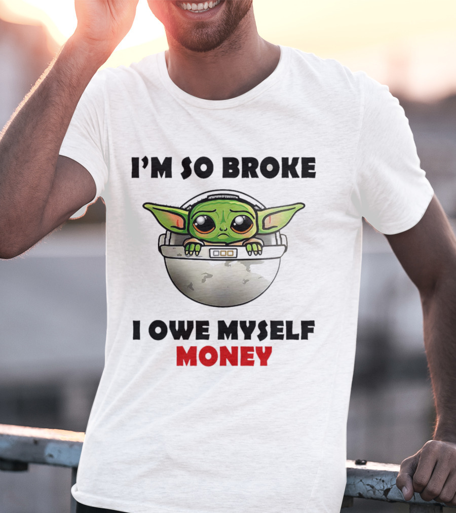 Baby Yoda I’m So Broke I Owe Myself Money T-Shirt