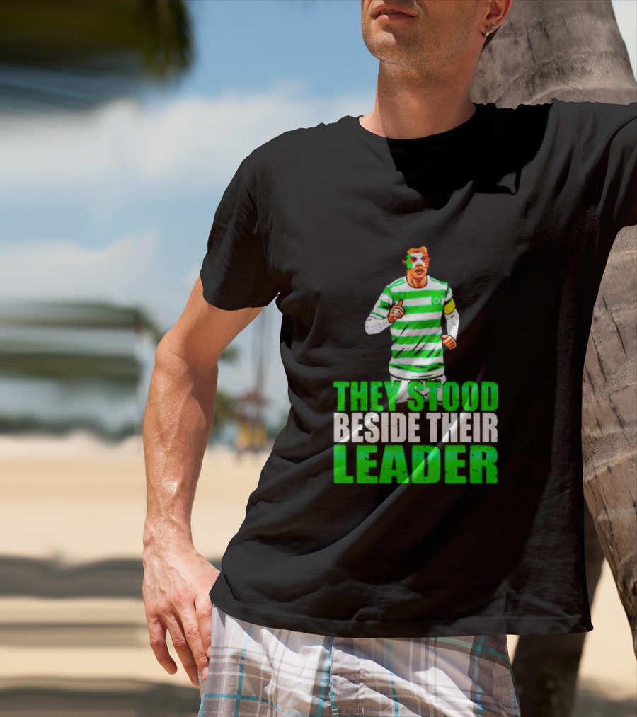 Callum Mcgregor Glasgow Celtic Fc They Stood Beside Their Leader T-Shirt