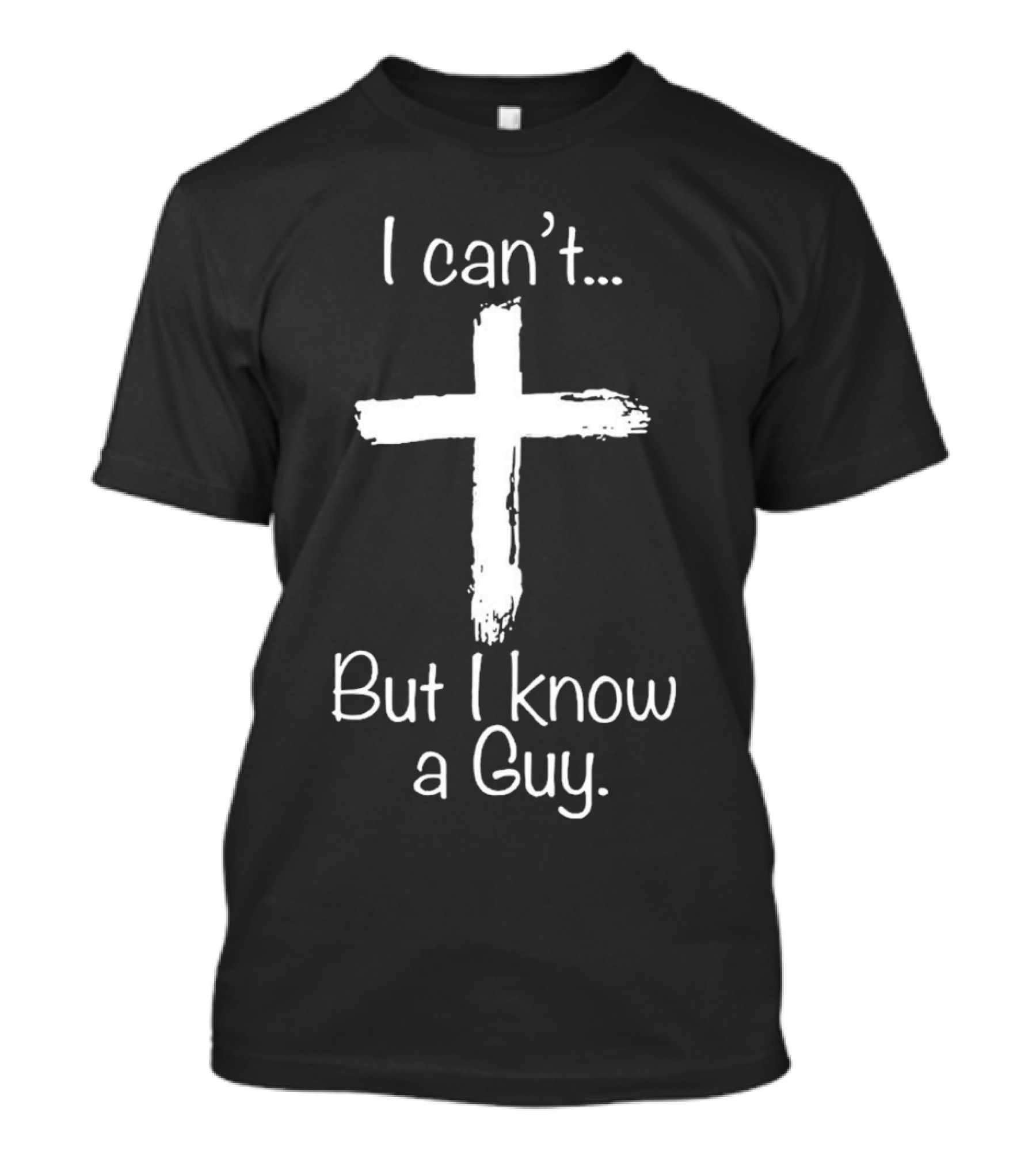 I Can’t Cross But I Know A Guy T-Shirt