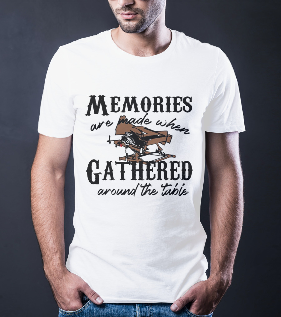 Memories Are Made When Gathered Around The Table Ax Throwing T-Shirt