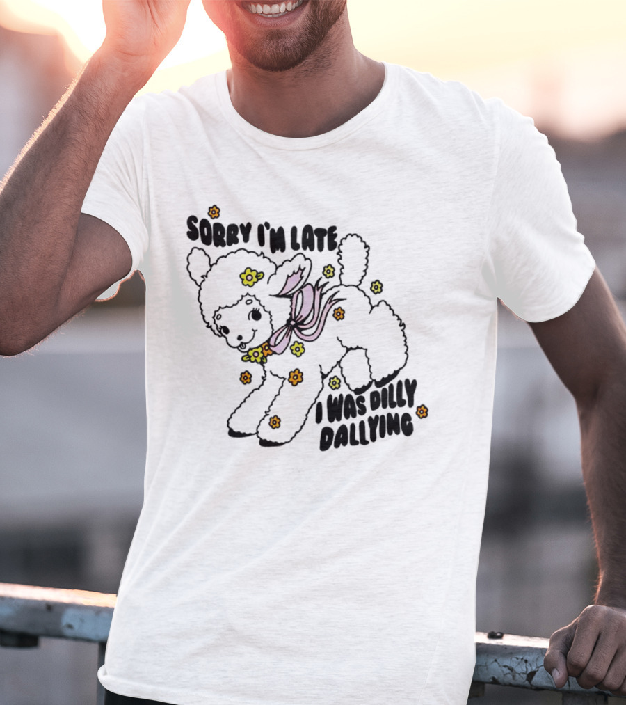 Sorry I'm Late Sheep With Flowers Dilly Dallying T-Shirt