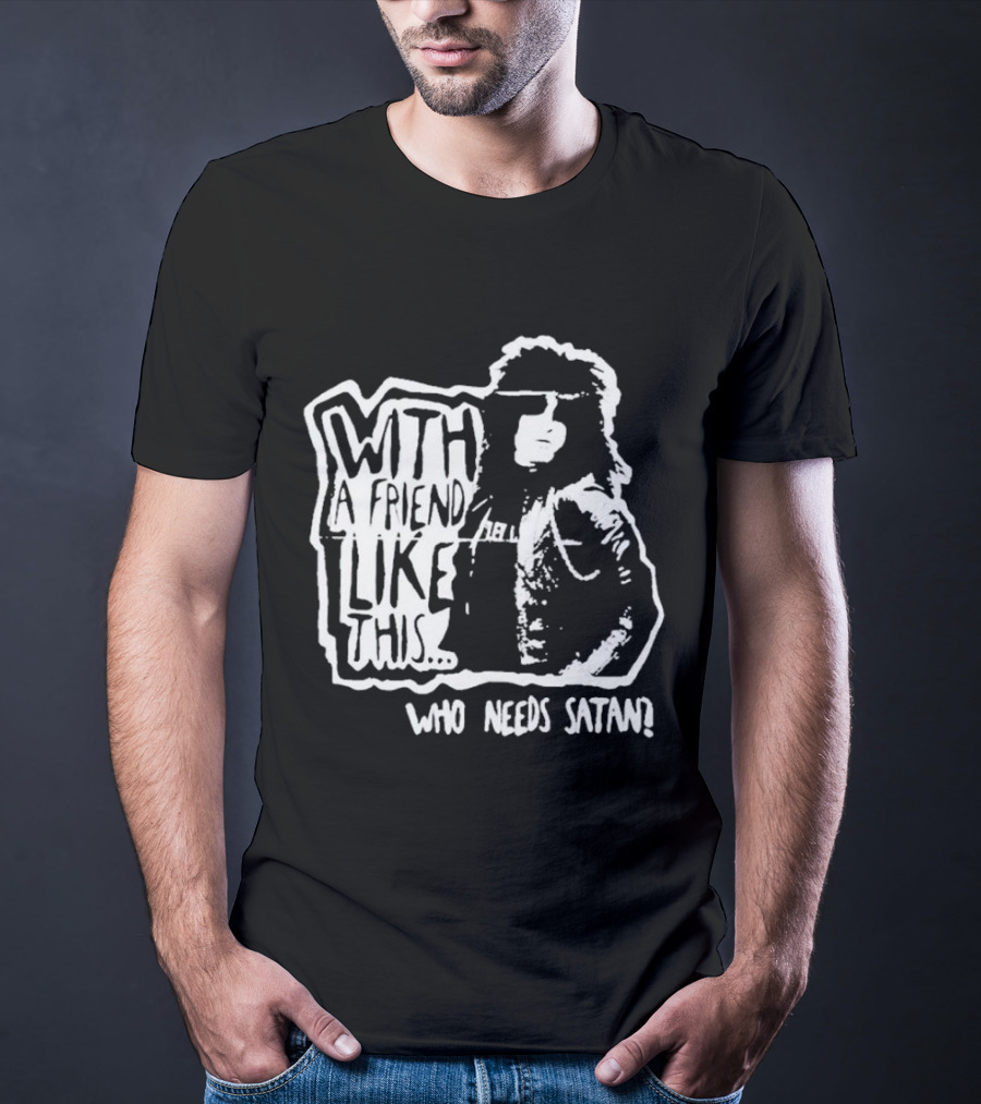 With A Friend Like This Who Needs Satan Black And White Punk Rock T-Shirt