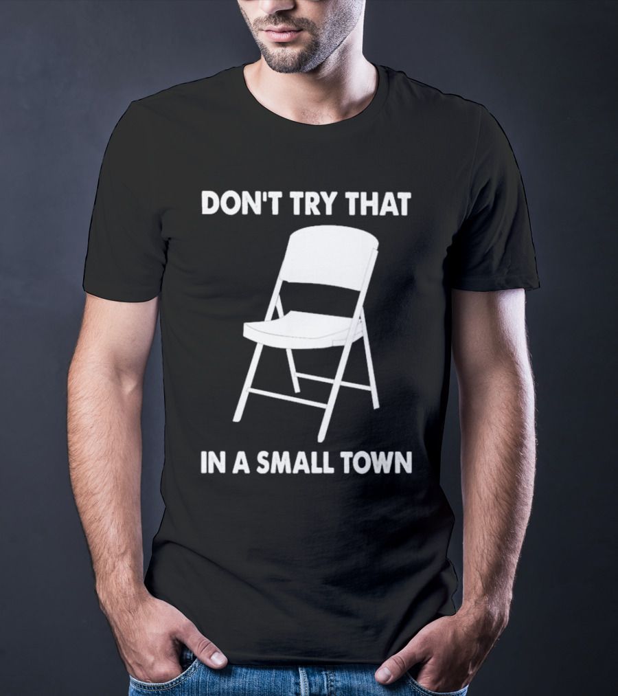 Alabama Chair Montgomery Brawl Don't Try That In Small Town Folding Chair T-Shirt