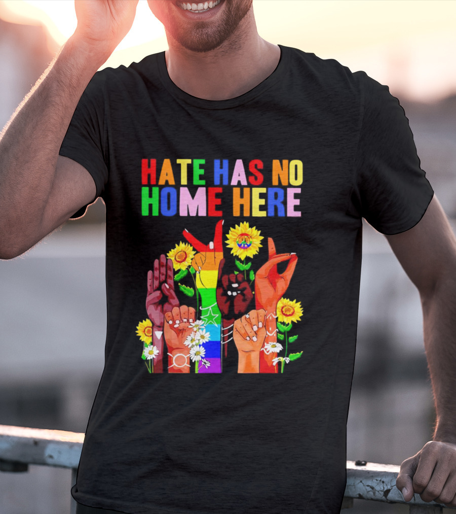 Hate Has No Home Here Peace Rainbow Hands Sunflowers T-Shirt
