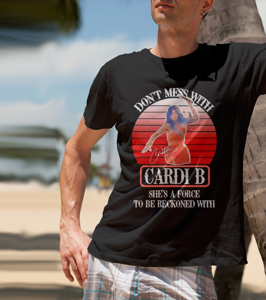 Don’t Mess With Cardi B She’s A Force To Be Reckoned With Vintage Signature T-Shirt