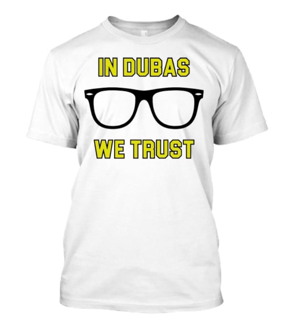 In Dubas We Trust Glasses T-Shirt