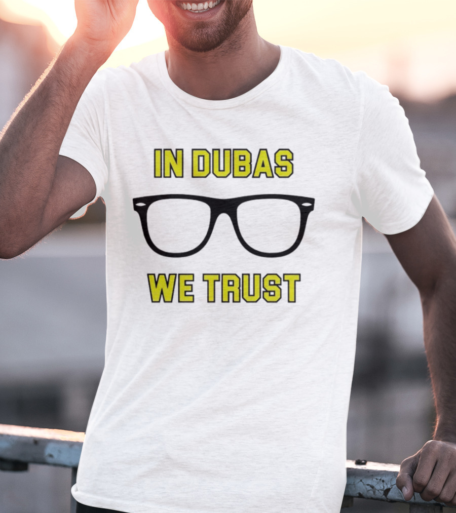 In Dubas We Trust Glasses T-Shirt