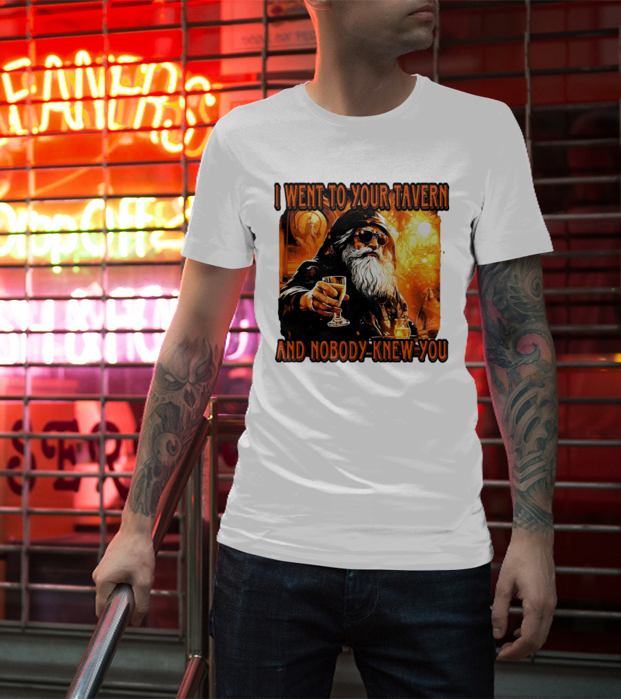 I Went To Your Tavern And Nobody Knew You Wizard With Drink In Mystical Setting T-Shirt