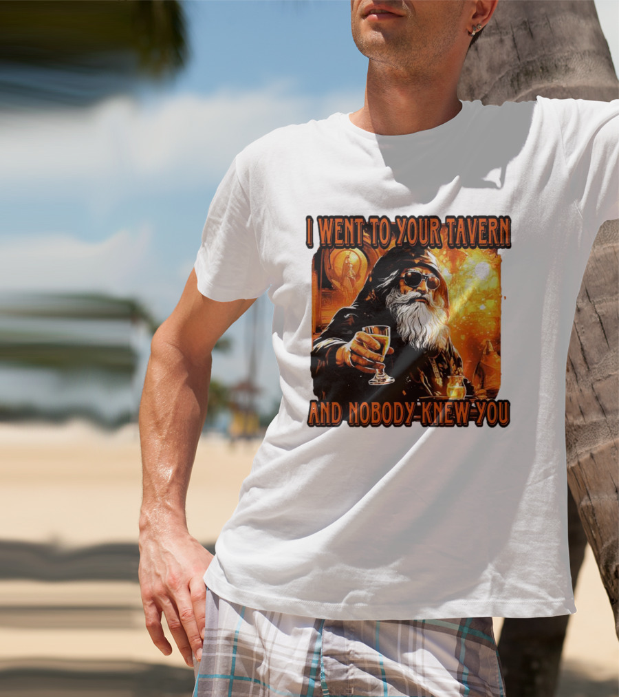 I Went To Your Tavern And Nobody Knew You Wizard With Drink In Mystical Setting T-Shirt