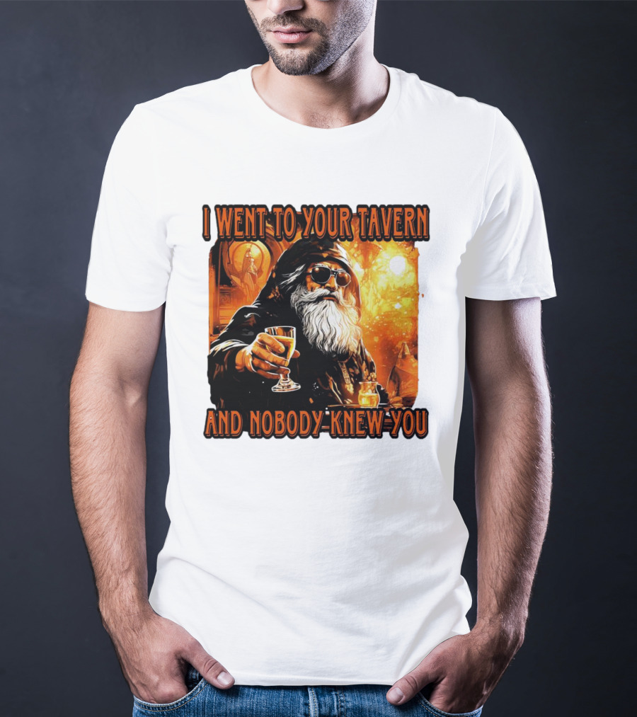 I Went To Your Tavern And Nobody Knew You Wizard With Drink In Mystical Setting T-Shirt