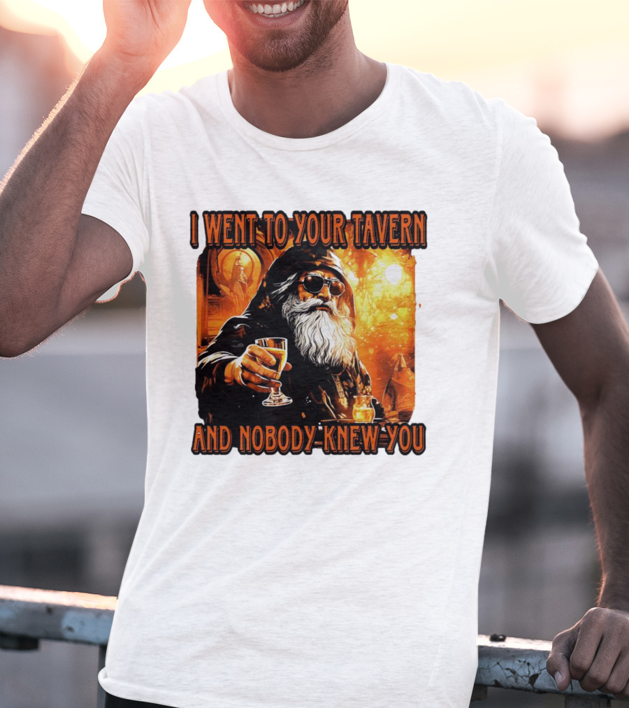 I Went To Your Tavern And Nobody Knew You Wizard With Drink In Mystical Setting T-Shirt