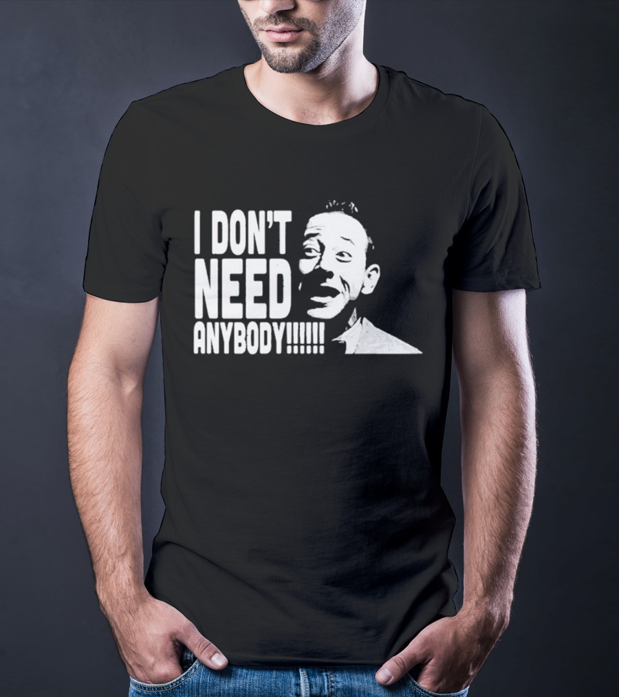 I Don’t Need Anybody Peewee Herman Classic T-Shirt