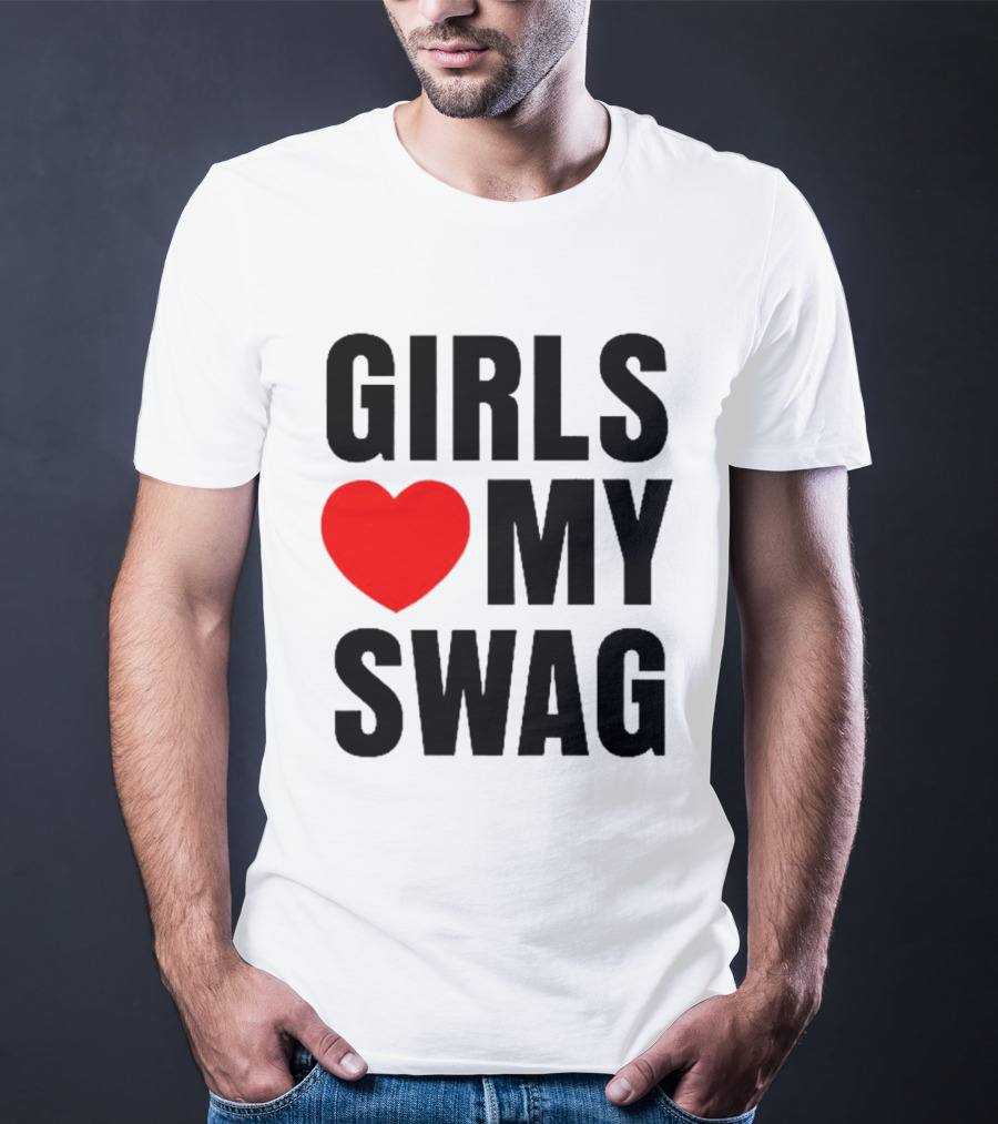 GIRLS ❤️ MY SWAG T-Shirt