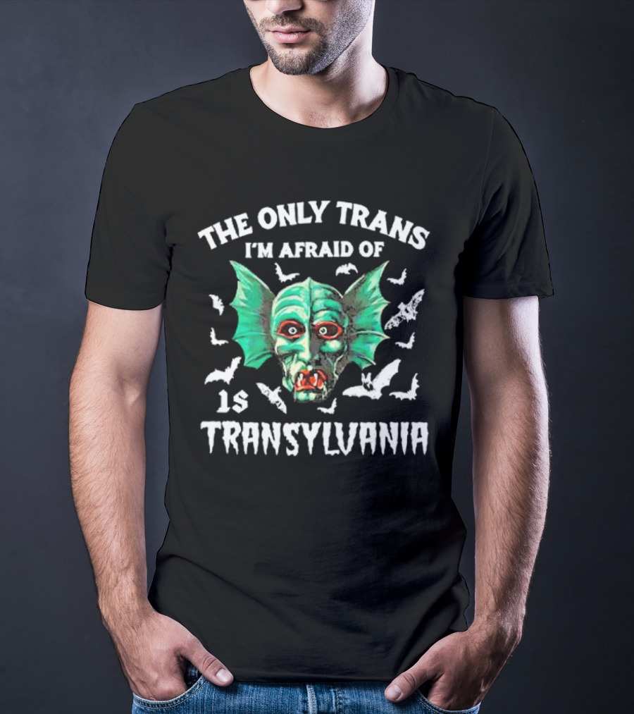 The Only Trans I'm Afraid Of Is Transylvania Green Monster Bats T-Shirt