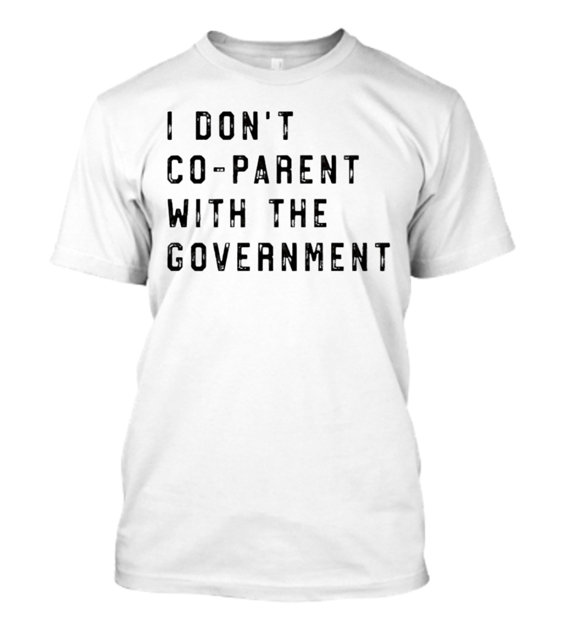 I Don’t Co-Parent With The Government T-Shirt