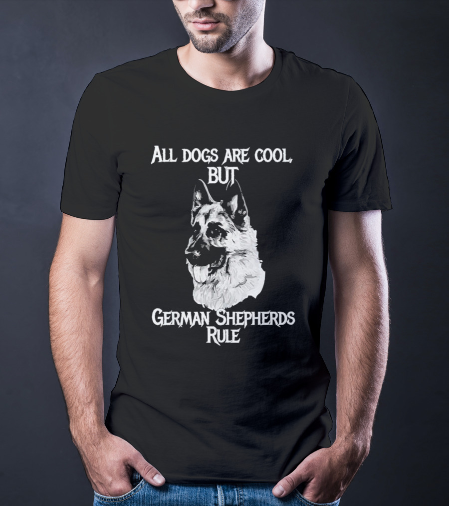 All Dogs Are Cool But German Shepherds Rule T-Shirt