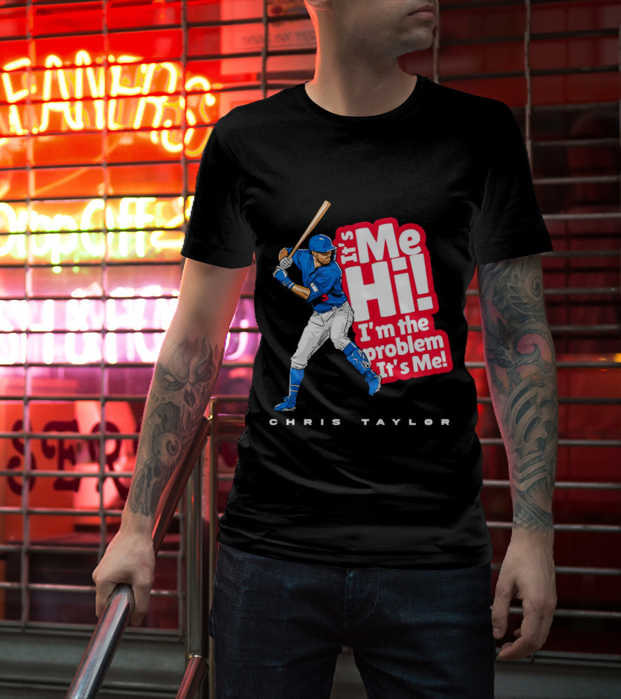 Chris Taylor Baseball It's Me Hi I'm The Problem It's Me T-Shirt