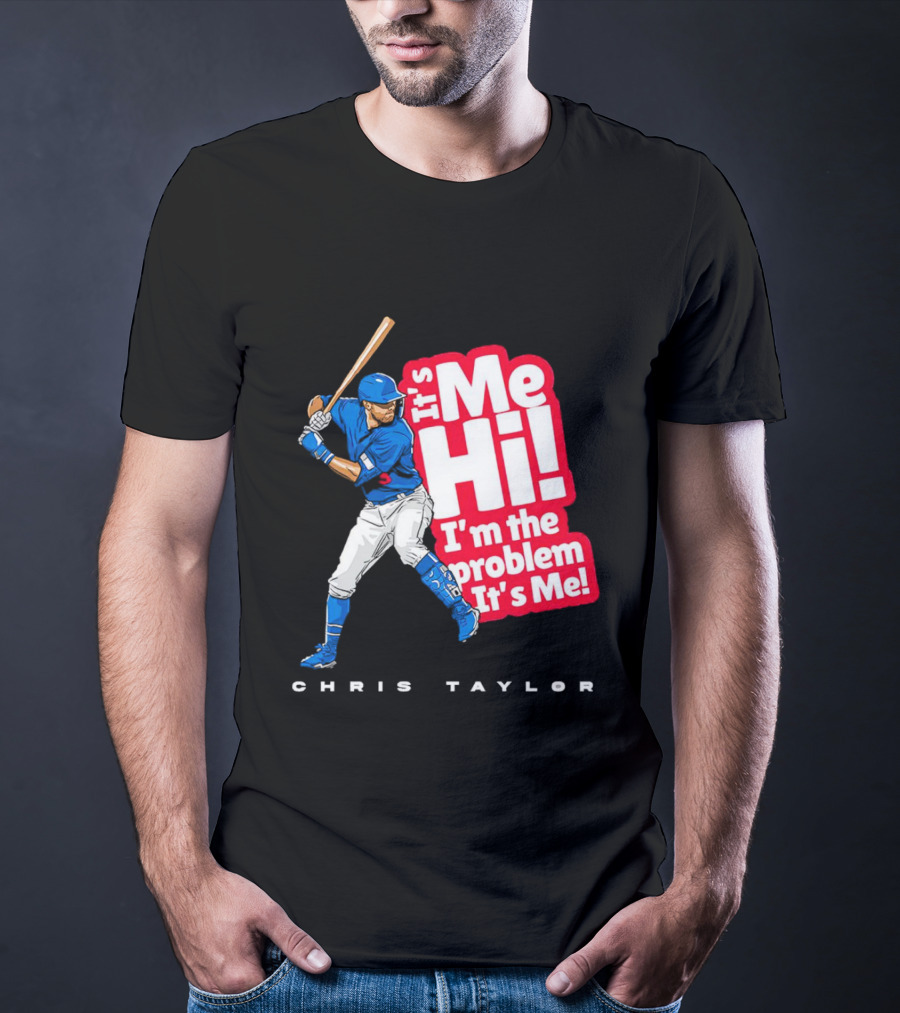 Chris Taylor Baseball It's Me Hi I'm The Problem It's Me T-Shirt