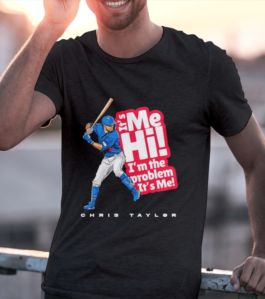 Chris Taylor Baseball It's Me Hi I'm The Problem It's Me T-Shirt