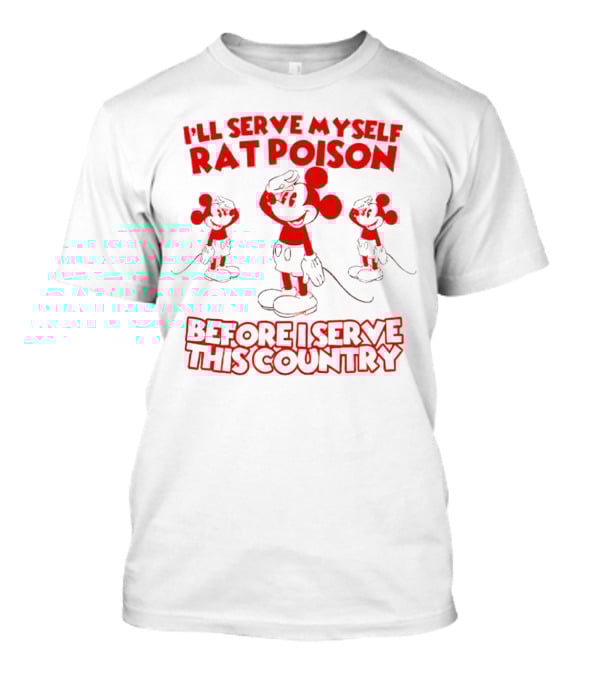 I'll Serve Myself Rat Poison Before I Serve This Country Mickey Mouse Salute T-Shirt