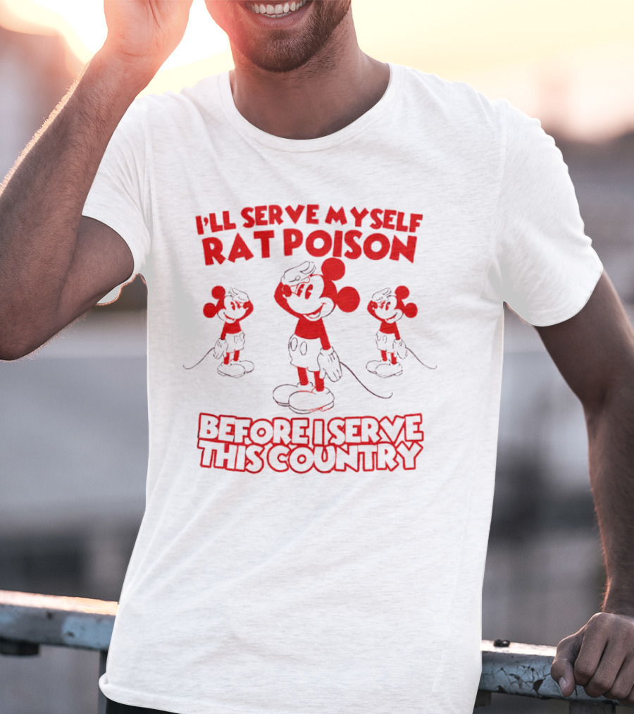 I'll Serve Myself Rat Poison Before I Serve This Country Mickey Mouse Salute T-Shirt