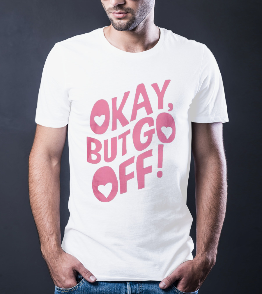 Okay But Go Off Bold Pink Heart Accents T-Shirt