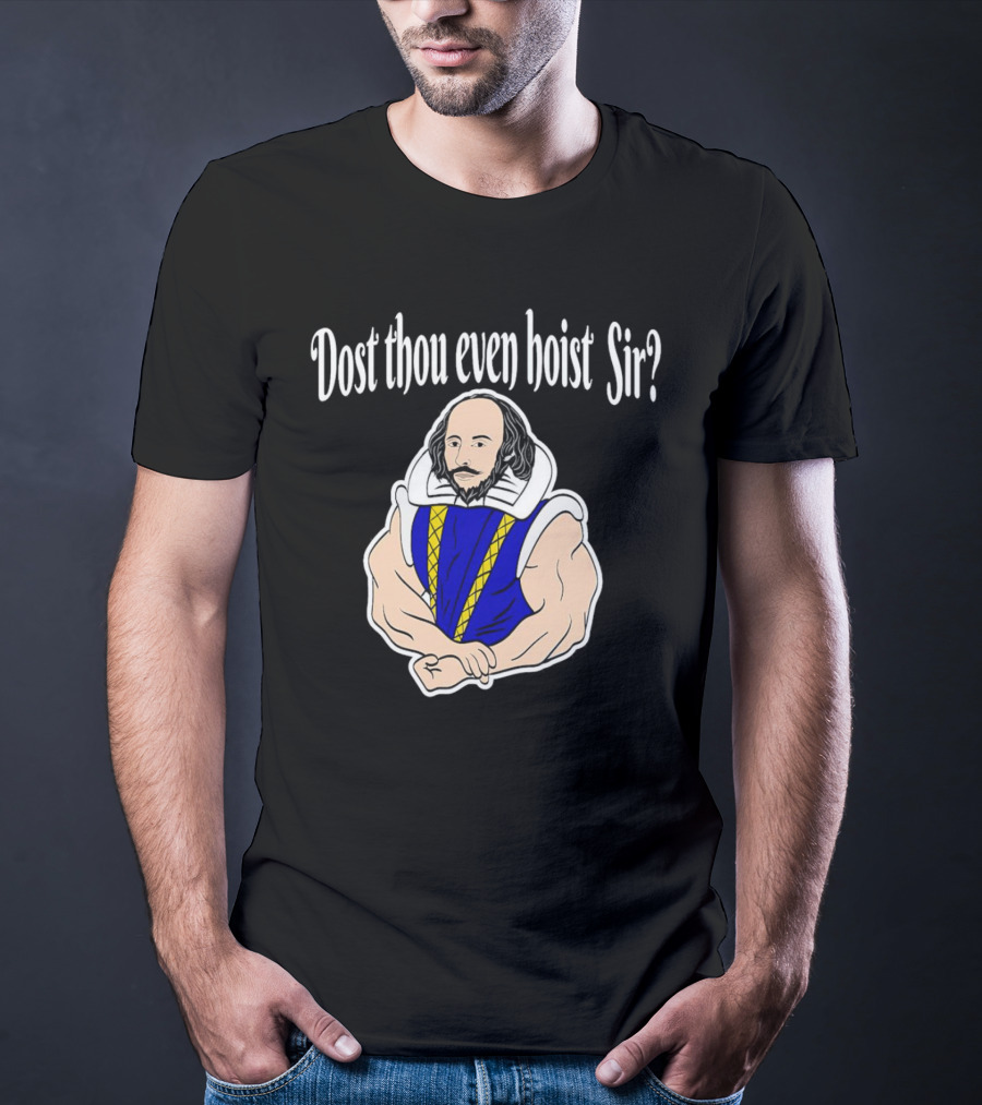 Dost Thou Even Hoist Sir William Shakespeare Muscular Humor T-Shirt