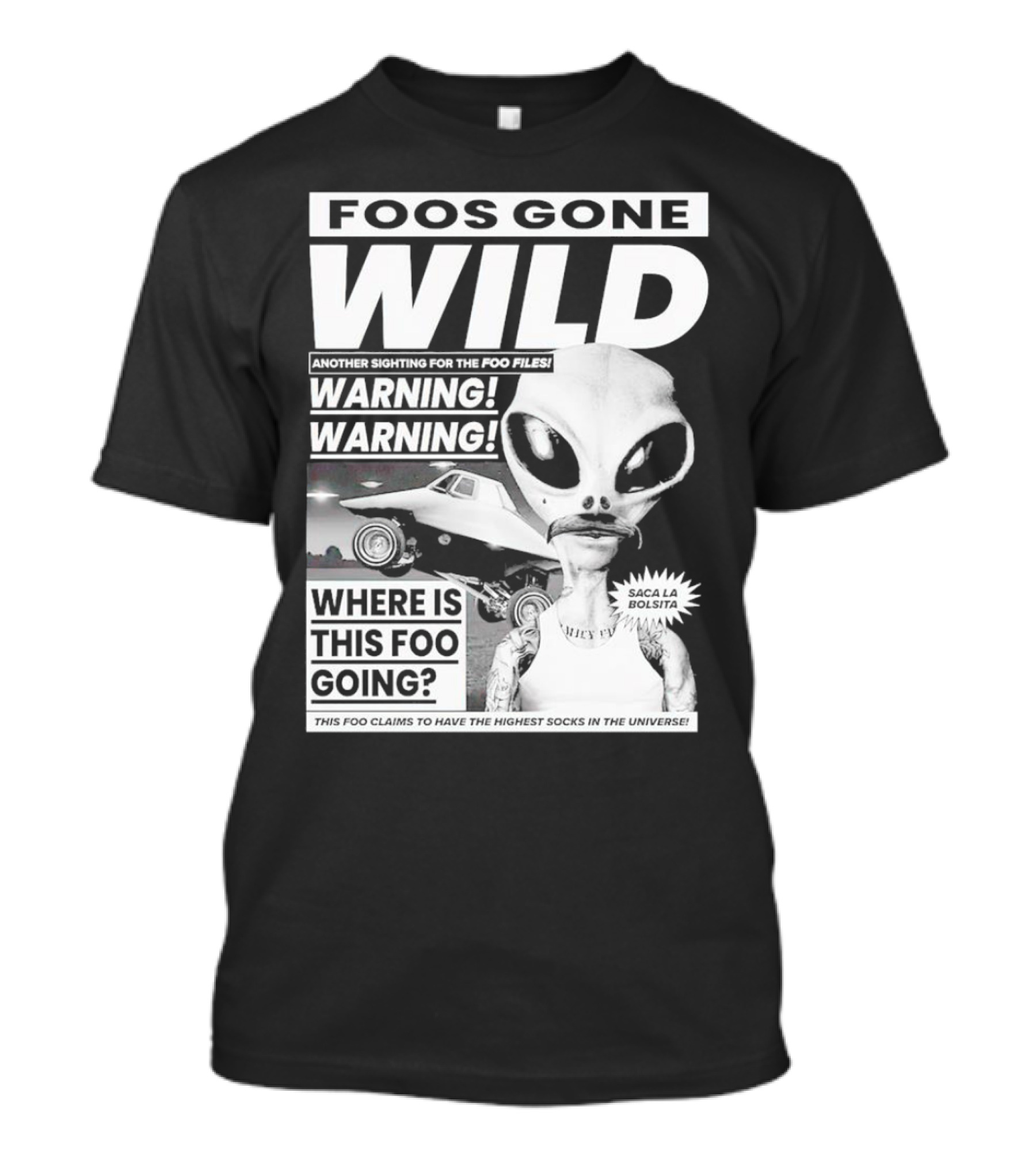 Foos Gone Wild Another Sighting For The Foo Files Warning Where Is This Foo Going Saca La Bolsita Highest Socks In The Universe T-Shirt