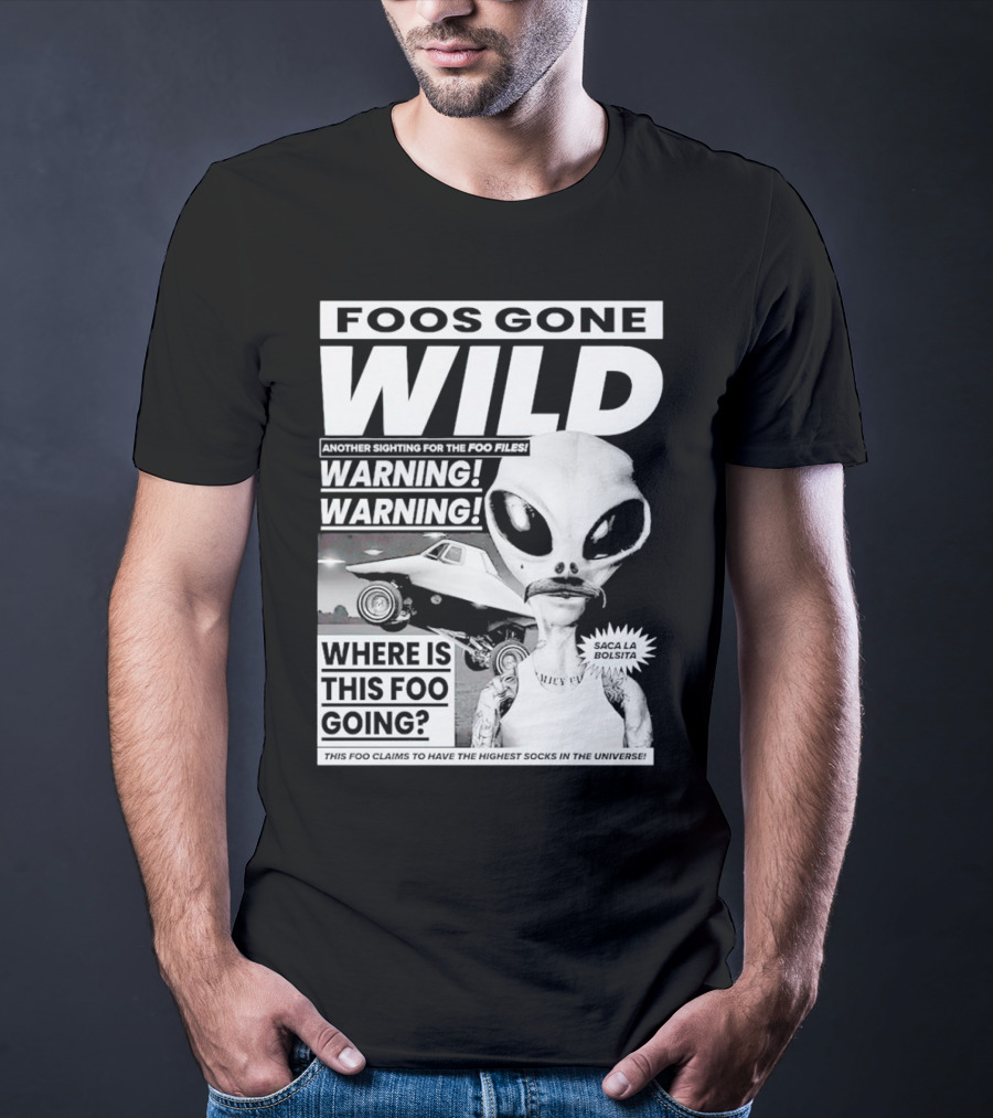 Foos Gone Wild Another Sighting For The Foo Files Warning Where Is This Foo Going Saca La Bolsita Highest Socks In The Universe T-Shirt