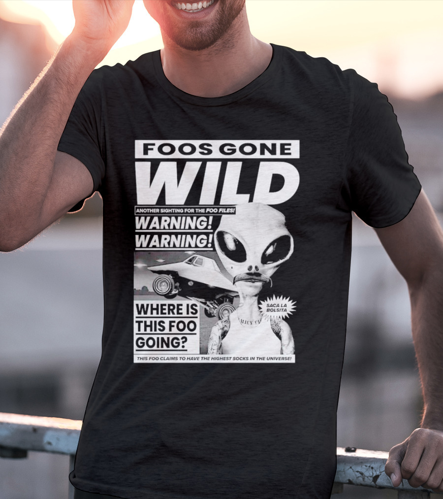 Foos Gone Wild Another Sighting For The Foo Files Warning Where Is This Foo Going Saca La Bolsita Highest Socks In The Universe T-Shirt