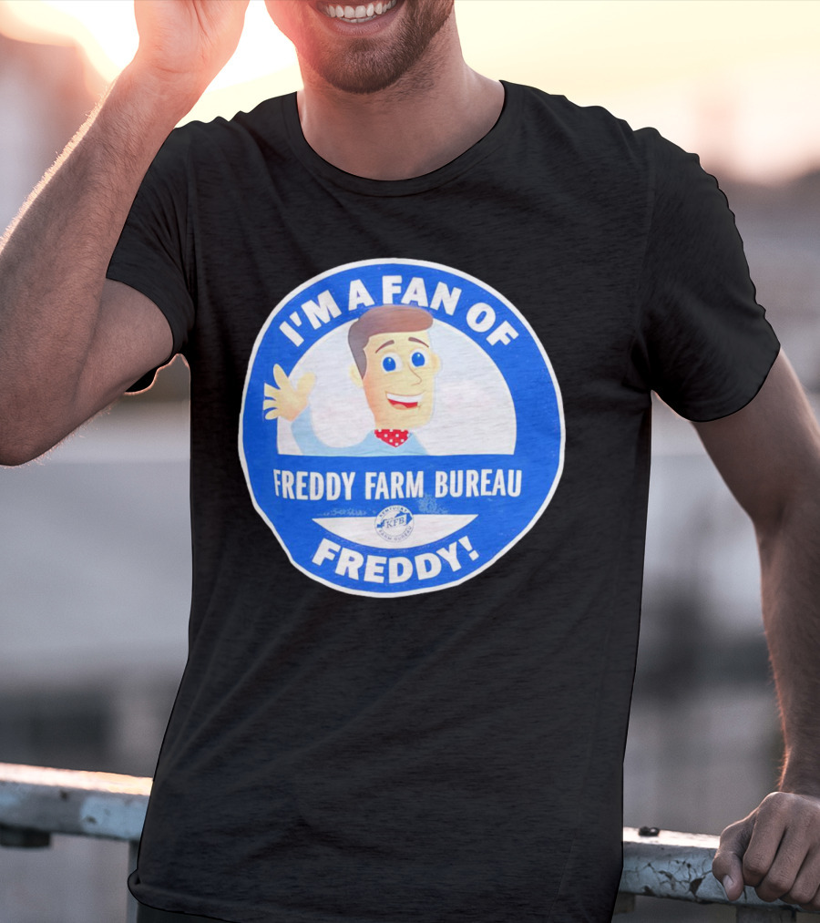 I'M A FAN OF FREDDY FARM BUREAU FREDDY T-Shirt